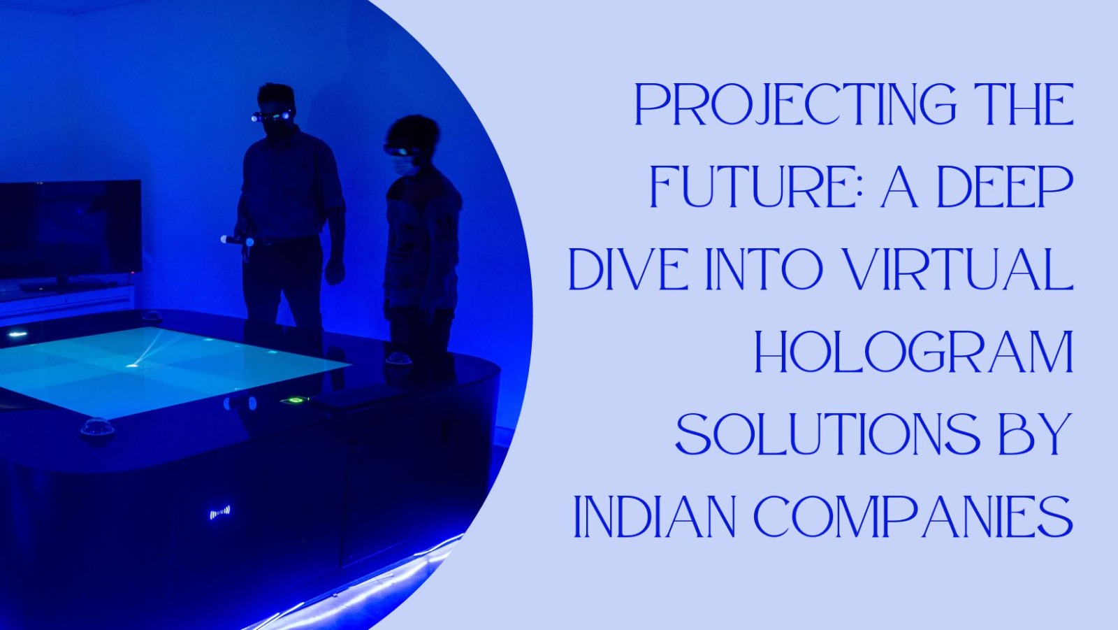 Projecting the Future: A Deep Dive into Virtual Hologram Solutions by Indian Companies