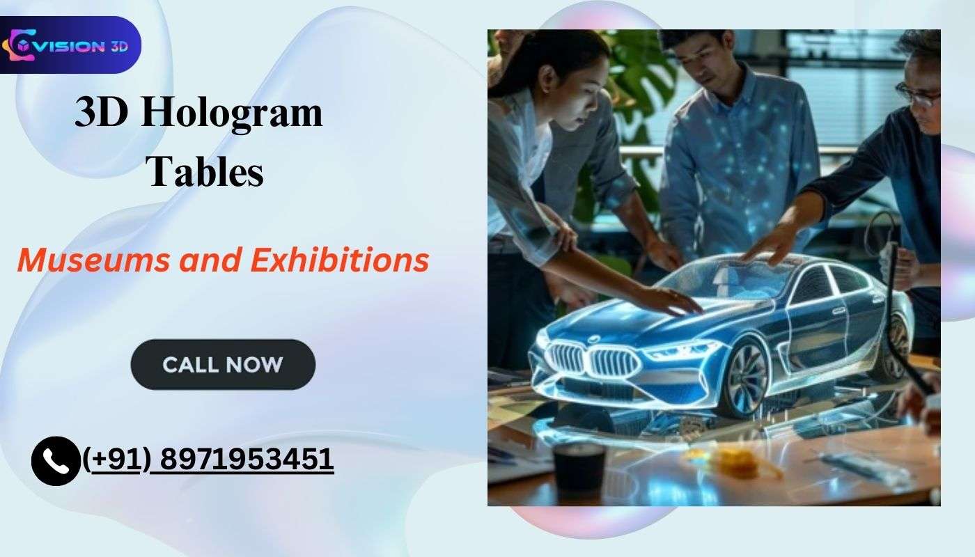 Innovative Uses of 3D Hologram Tables in Museums and Exhibitions