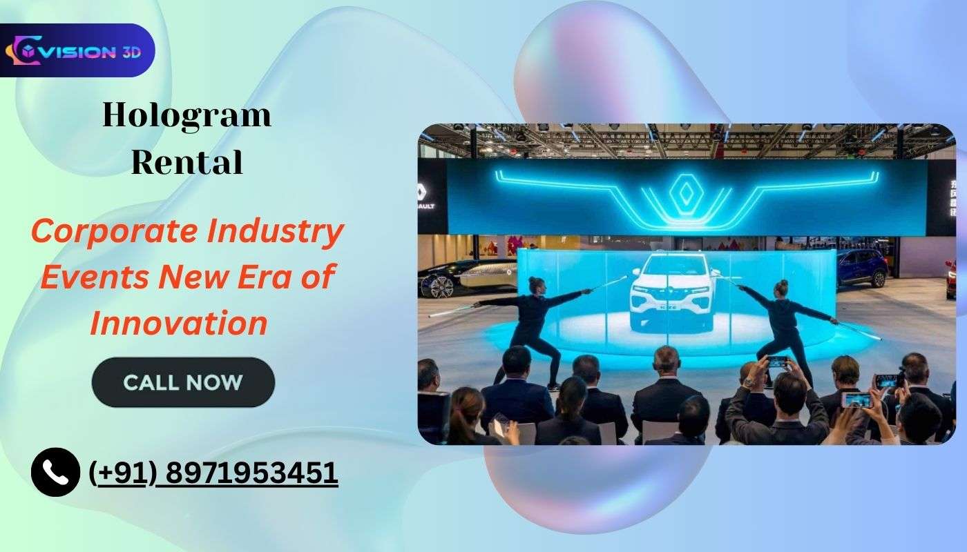Hologram Rental for any Corporate Industry Events: A New Era of Innovation