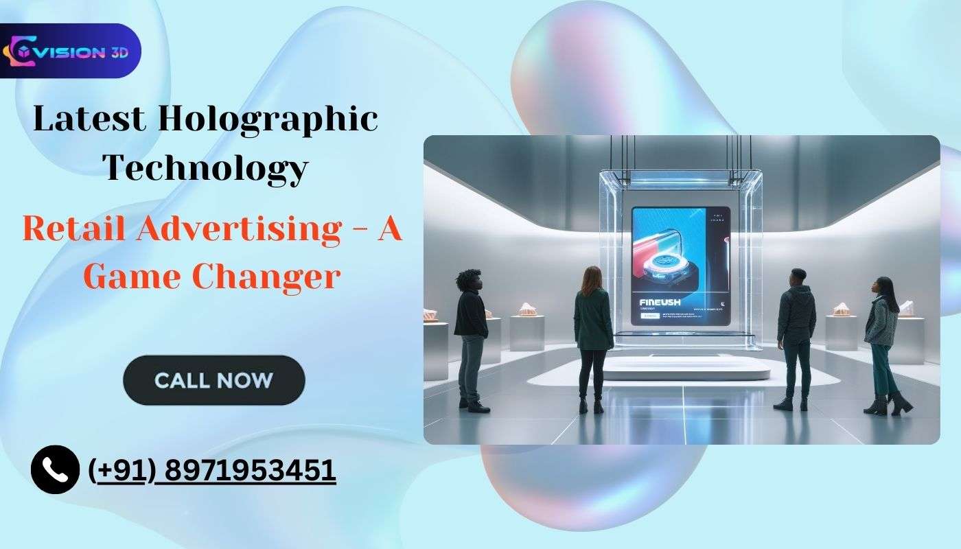 Latest Holographic Technology in Retail Advertising – A Game Changer