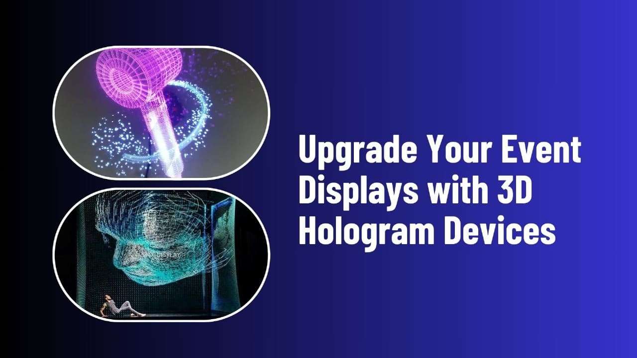 Upgrade Your Event Displays with 3D Hologram Devices