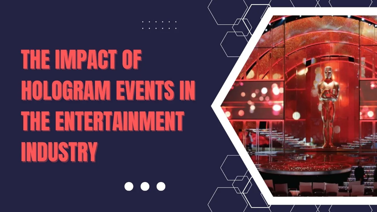 The Impact of Hologram Events in the Entertainment Industry