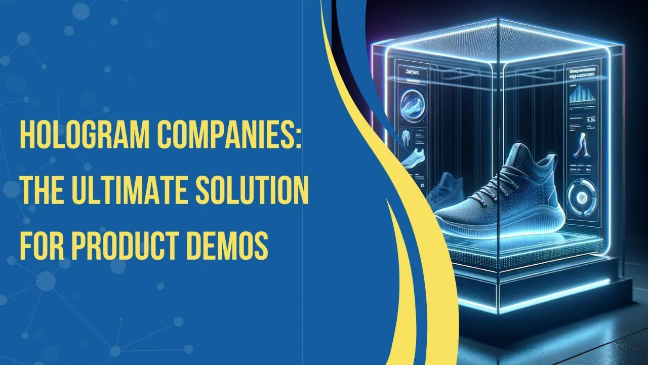 Hologram Companies: The Ultimate Solution for Product Demos
