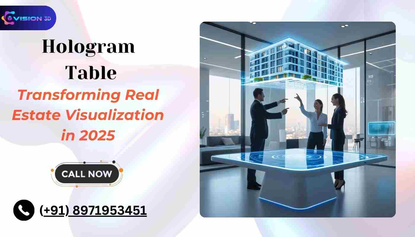 How a Hologram Table Is Transforming Real Estate Visualization in 2025