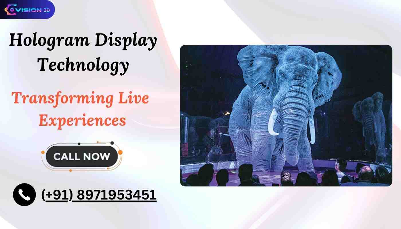 How Hologram Display Technology is Transforming Live Experiences?