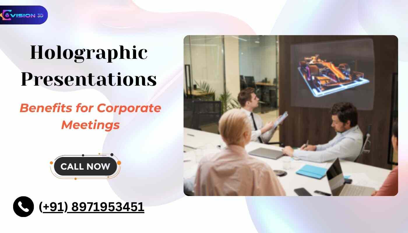 Top Benefits of Using Holographic Presentations in Corporate Meetings 