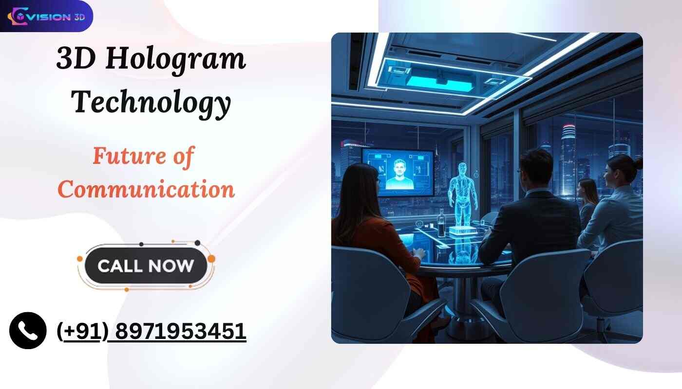 Why 3D Hologram Technology is the Future of Communication