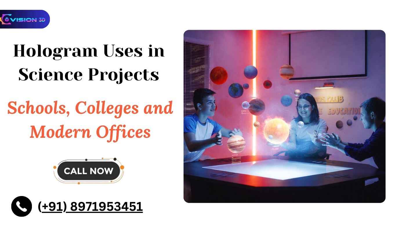 Hologram Uses in Science Projects at Schools, Colleges and Modern Offices